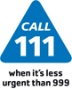 Call 111 when it is less urgent than 999